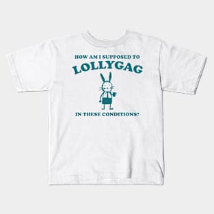 I Can't Lollygag In These Conditions - Unisex Kids T-Shirt